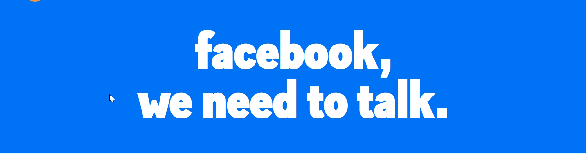 Facebook, we need to talk — and you’re not letting us.